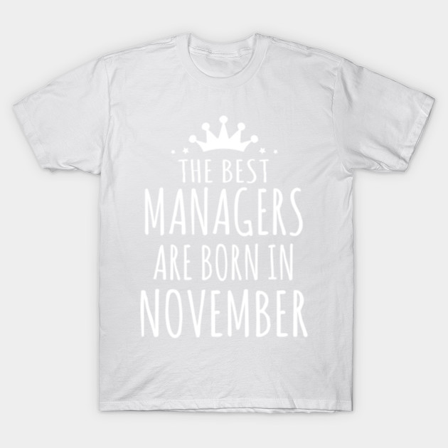 THE BEST MANAGERS ARE BORN IN NOVEMBER T-Shirt-TJ